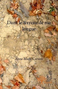 Anne-Marie Carrère - Dans le terreau de ma langue.