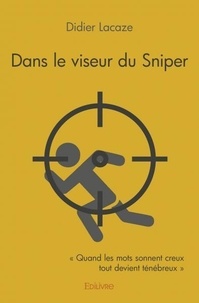 Didier Lacaze - Dans le viseur du sniper - « Quand les mots sonnent creux tout devient ténébreux ».