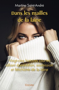 Martine Saint-André - Dans les mailles de la laine - Vingt-cinq histoires courtes alliant domination, soumission et fétichisme de la laine.