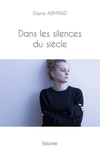 Diane Armand - Dans les silences du siècle.