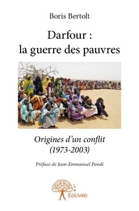 Bertolt boris bertolt Boris - Darfour : la guerre des pauvres - Origines d'un conflit (1973-2003). Préface de Jean-Emmanuel Pondi.