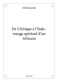 Afrikananda Afrikananda - De l’afrique à l’inde : voyage spirituel d’un africain.