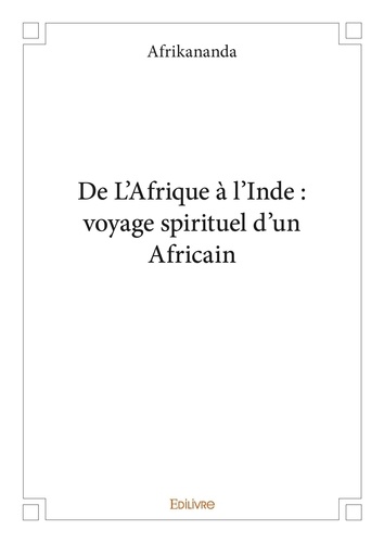 Afrikananda Afrikananda - De l’afrique à l’inde : voyage spirituel d’un africain.