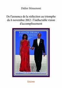 Didier Mmamoni - De l'annonce de la réélection au triomphe du 6 novembre 2012 : l’inéluctable vision d'accomplissement.