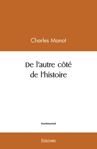 Charles Manot - De l'autre côté de l'histoire.