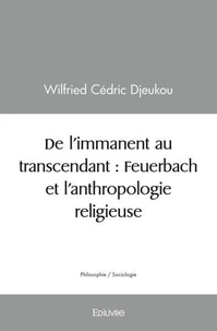 Wilfried cédric Djeukou - De l'immanent au transcendant : feuerbach et l'anthropologie religieuse.