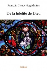 François-Claude Guglielmina - De la fidélité de Dieu.