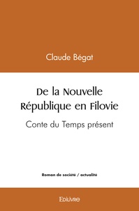 Claude Bégat - De la nouvelle république en filovie - Conte du Temps présent.