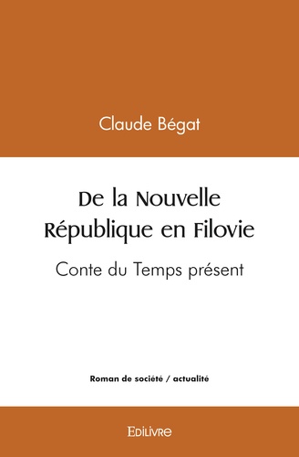 Claude Bégat - De la nouvelle république en filovie - Conte du Temps présent.