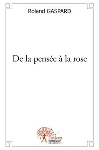 Roland Gaspard - De la pensée à la rose.