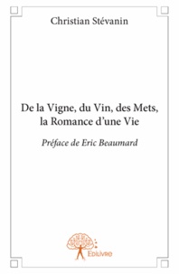 Christian Stévanin - De la vigne, du vin, des mets, la romance d'une vie.