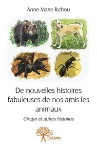 Anne-Marie Richou - De nouvelles histoires fabuleuses de nos amis les animaux - Ginger et autres histoires.