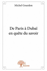 Michel Gourdon - De Paris à Dubaï en quête du savoir.