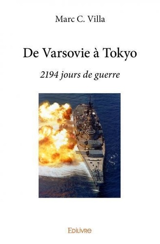 Marc C. Villa - De varsovie à tokyo - 2194 jours de guerre.