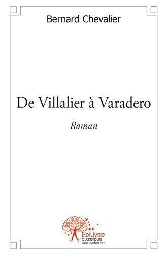 Bernard Chevalier - De villalier à varadero - Roman.