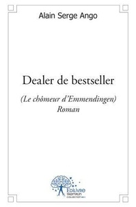 Alain serge Ango - Dealer de bestseller - (Le chômeur d’Emmendingen)  - Roman.