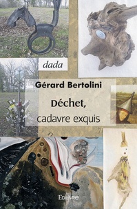 Gérard Bertolini - Déchet, cadavre exquis.