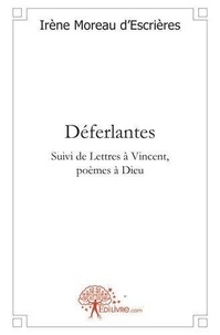 D'escrieres irène Moreau - Déferlantes - Suivi de Lettres à Vincent, poèmes à Dieu.