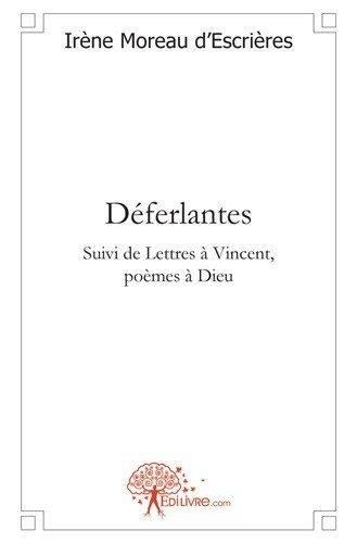 D'escrieres irène Moreau - Déferlantes - Suivi de Lettres à Vincent, poèmes à Dieu.