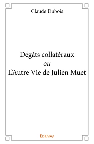 Dégâts collatéraux ou L’Autre Vie de Julien Muet