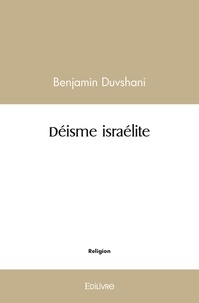 Benjamin Duvshani - Déisme israélite.