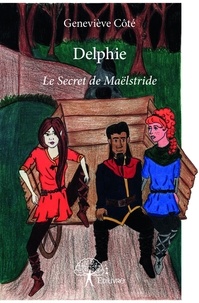 Geneviève Côté - Delphie - Le Secret de Maëlstride.