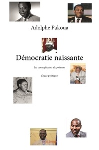 Adolphe Pakoua - Démocratie naissante - Les centrafricains s’expriment - Étude politique.