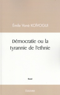 Emile Vonè Koïvogui - Démocratie ou la tyrannie de l'ethnie.