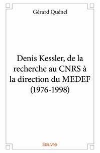 Gérard Quénel - Denis kessler, de la recherche au cnrs à la direction du medef (1976 1998).