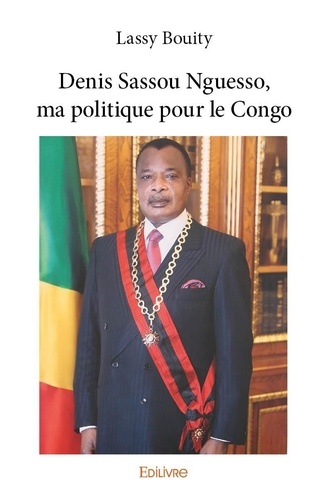 Lassy Bouity - Denis sassou nguesso, ma politique pour le congo.