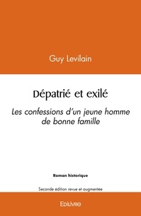 Guy Levilain - Dépatrié et exilé, les confessions d'un jeune homme de bonne famille - Seconde édition revue et augmentée.