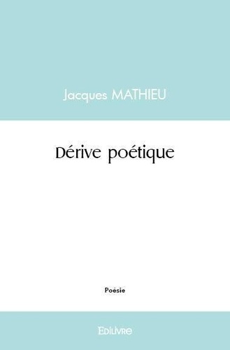 Jacques Mathieu - Dérive poétique.
