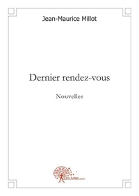 Jean-Maurice Millot - Dernier rendez vous - Nouvelles.