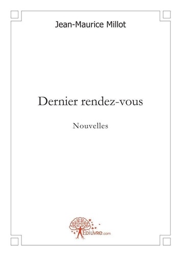Jean-Maurice Millot - Dernier rendez vous - Nouvelles.