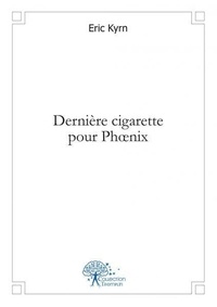 Eric Kyrn - Dernière cigarette pour phoenix.