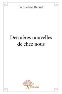 Jacqueline Bernet - Dernières nouvelles de chez nous.