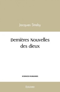 Jacques Streby - Dernières nouvelles des dieux.