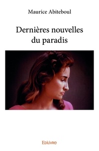 Maurice Abiteboul - Dernières nouvelles du paradis.