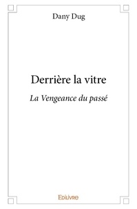 Dany Dug - Derrière la vitre - La Vengeance du passé.