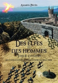 Amaryl Pécès - Des elfes et des hommes - Tome 2 : Couleurs Encyclopédie historique des Nations de Nostra Nueva Terra.