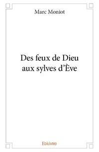 Des feux de dieu aux sylves d'ève