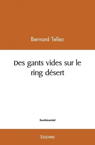 Bernard Tellez - Des gants vides sur le ring désert.