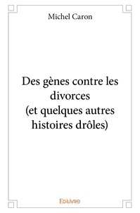 Michel Caron - Des gènes contre les divorces (et quelques autres histoires drôles).