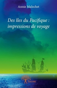 Annie Malochet - Des îles du pacifique : impressions de voyage.