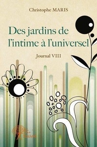 Christophe Maris - Des jardins de l'intime à l'universel - Journal VIII.