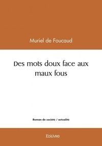 Foucaud muriel De - Des mots doux face aux maux fous.