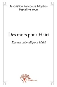 Association rencontre adoption Henrotin - Des mots pour haïti - Recueil collectif pour Haïti.