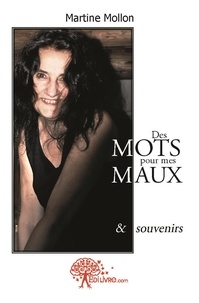 Martine Mollon - Des mots pour mes maux - et souvenirs.