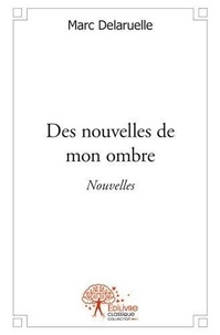 Marc Delaruelle - Des nouvelles de mon ombre - Nouvelles.