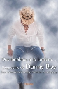 Pellissier patricia Comoz-lansard - Des ténèbres à la lumière... biographie de danny boy - Star québécoise acteur chanteur country/pop.